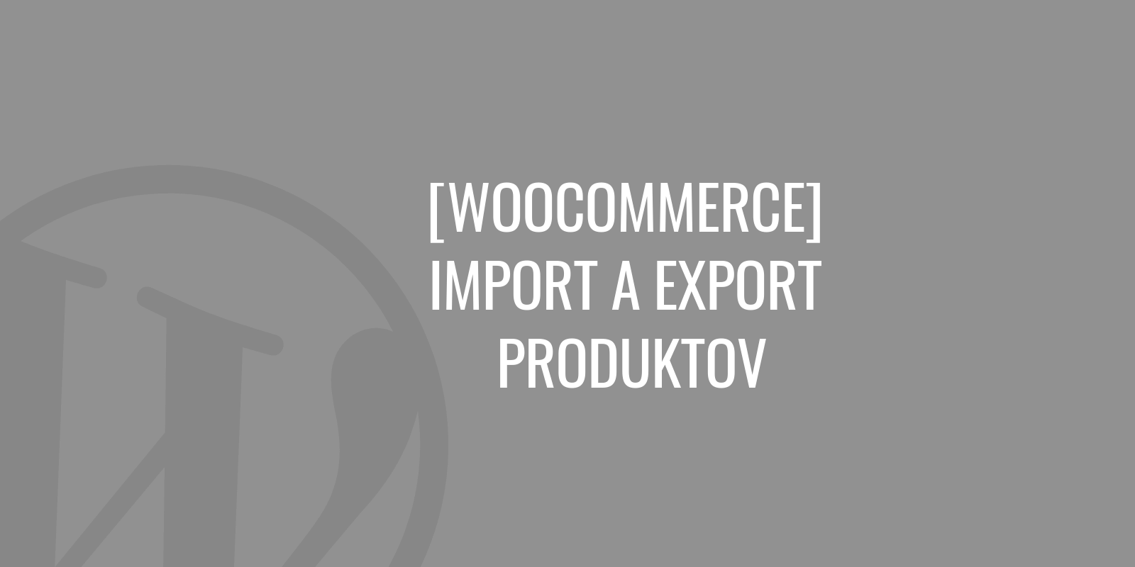 WooCommerce-Import- und Exportprodukte