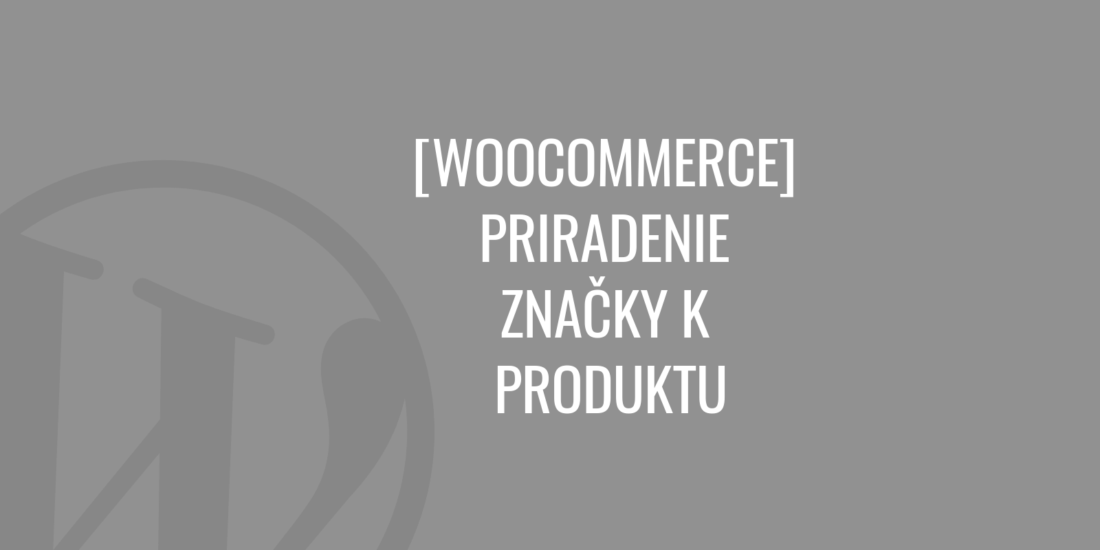 WooCommerce - Markenzuordnung zu einem Produkt